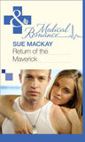 Return of the Maverick (Mills & Boon Medical) by Sue MacKay