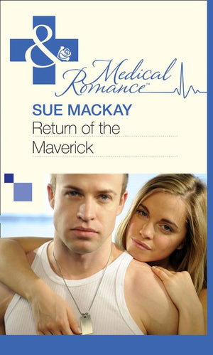 Return of the Maverick (Mills & Boon Medical) by Sue MacKay