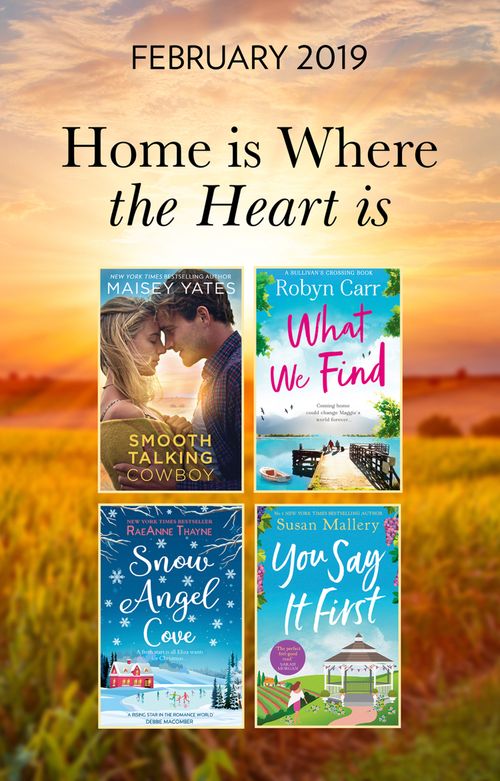 The Home Is Where The Heart Is Collection: Snow Angel Cove (Haven Point) / Smooth-Talking Cowboy / What We Find / You Say It First / Irish Rose (Mills & Boon Collections) by RaeAnne Thayne, Maisey Yates, Robyn Carr, Susan Mallery and Nora Roberts (9780263276299)