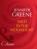 Wild In The Moonlight (The Scent of Lavender, Book 1) (Mills & Boon Desire) by Jennifer Greene
