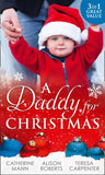 A Daddy For Christmas: Yuletide Baby Surprise / Maybe This Christmas...? / The Sheriff's Doorstep Baby by Catherine Mann, Alison Roberts and Teresa Carpenter