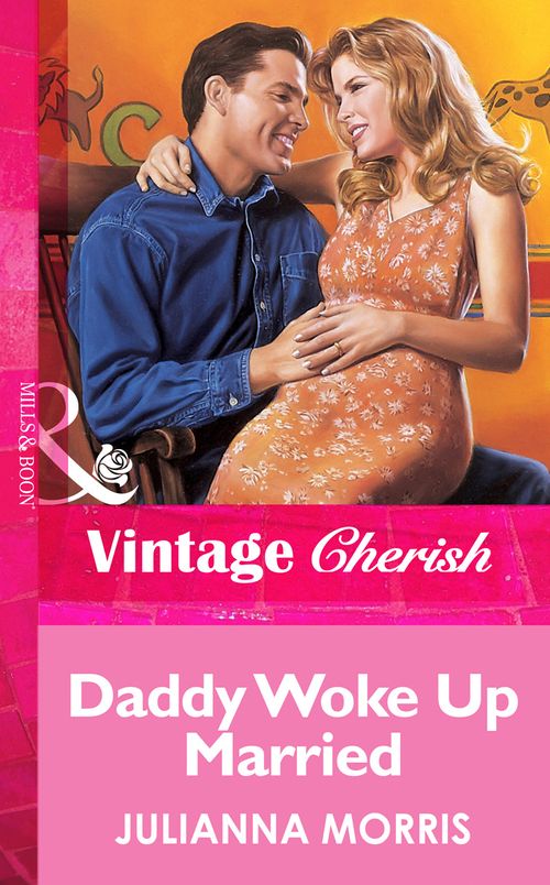 Daddy Woke Up Married (Mills & Boon Vintage Cherish) by Julianna Morris