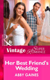 Her Best Friend's Wedding (More than Friends, Book 6) (Mills & Boon Vintage Superromance) by Abby Gaines