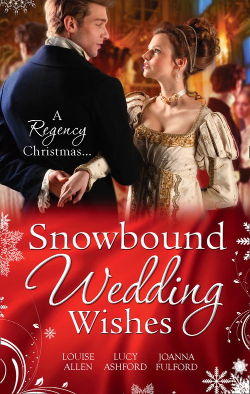 Snowbound Wedding Wishes: An Earl Beneath the Mistletoe / Twelfth Night Proposal / Christmas at Oakhurst Manor: First edition by Louise Allen, Lucy Ashford and Joanna Fulford (9781472041357)
