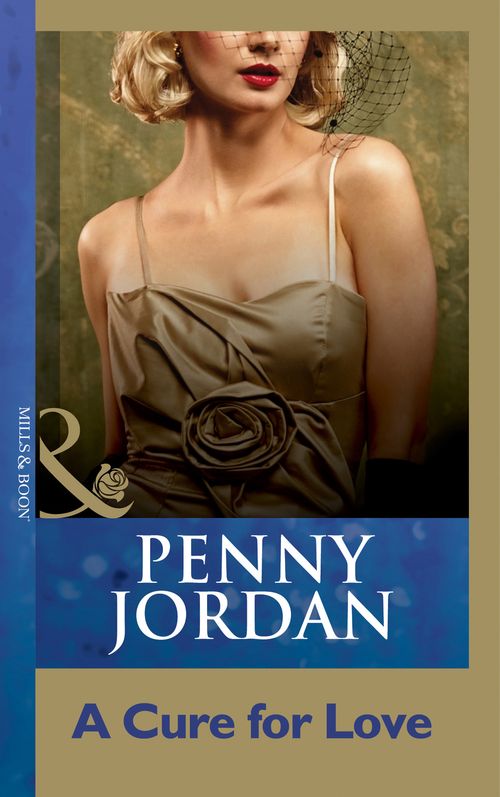 A Cure For Love (Mills & Boon Modern): First edition by Penny Jordan (9781408998441)