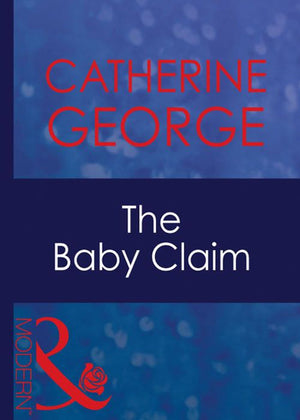 The Baby Claim (His Baby, Book 2) (Mills & Boon Modern) by Catherine George