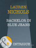 Bachelor In Blue Jeans (Mills & Boon Intrigue) by Lauren Nichols