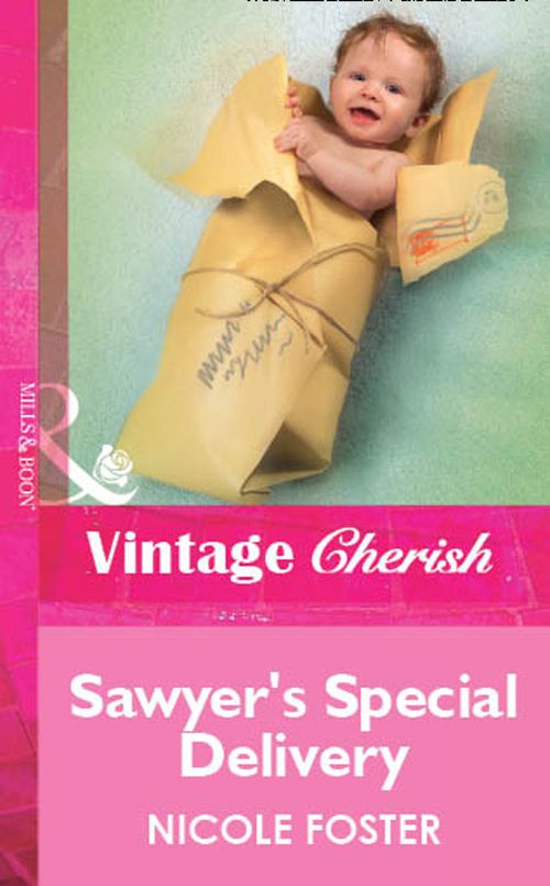 Sawyer's Special Delivery (Mills & Boon Vintage Cherish): First edition by Nicole Foster (9781472090041)