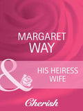 His Heiress Wife (The Australians, Book 18) (Mills & Boon Cherish) by Margaret Way