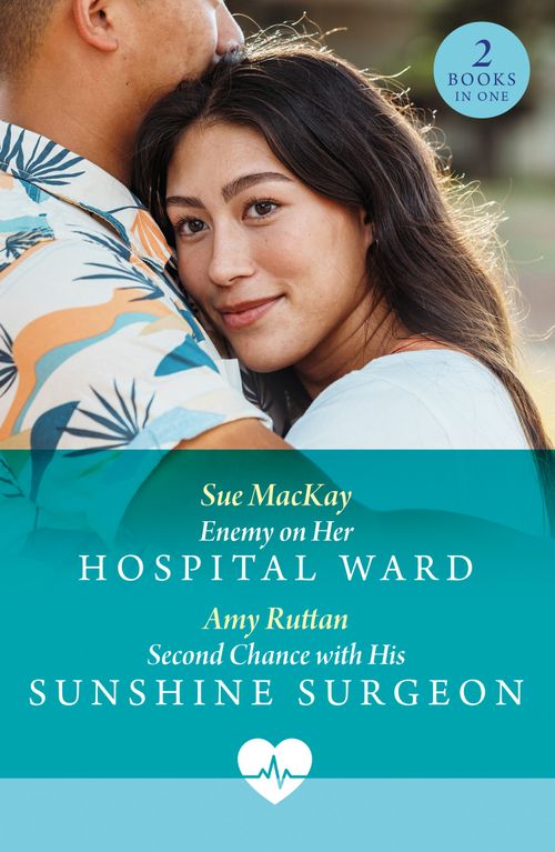Enemy On Her Hospital Ward / Second Chance With His Sunshine Surgeon: Enemy on Her Hospital Ward / Second Chance with His Sunshine Surgeon (Mills & Boon Medical) by Sue MacKay and Amy Ruttan (9780263419870)