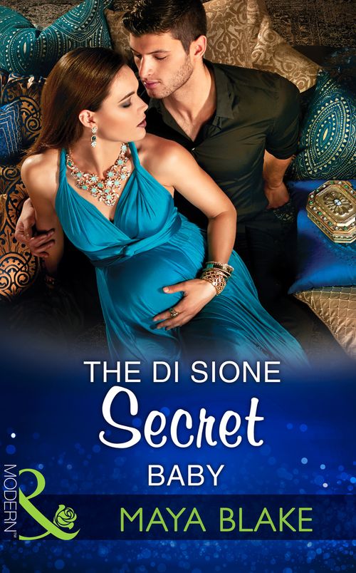 The Di Sione Secret Baby (The Billionaire's Legacy, Book 4) (Mills & Boon Modern) by Maya Blake (9781474044042)