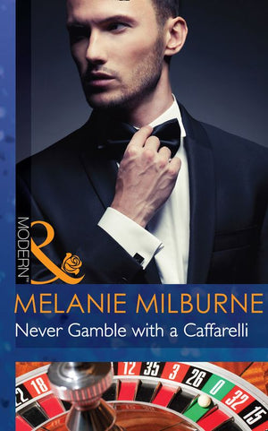 Never Gamble with a Caffarelli (Those Scandalous Caffarellis, Book 3) (Mills & Boon Modern) by Melanie Milburne