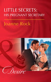 Little Secrets: His Pregnant Secretary (Little Secrets, Book 6) (Mills & Boon Desire) by Joanne Rock