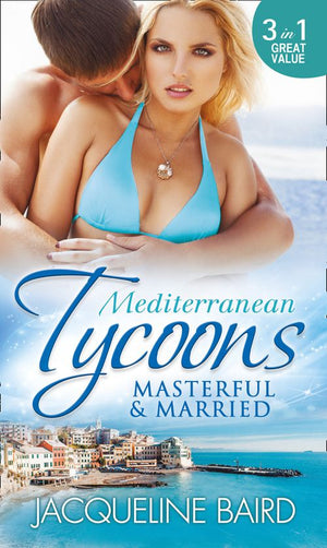 Mediterranean Tycoons: Masterful & Married: Marriage At His Convenience / Aristides' Convenient Wife / The Billionaire's Blackmailed Bride by Jacqueline Baird