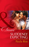Suddenly Expecting (Mills & Boon Desire) by Paula Roe