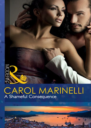 A Shameful Consequence (The Secrets of Xanos, Book 1) (Mills & Boon Modern) by Carol Marinelli