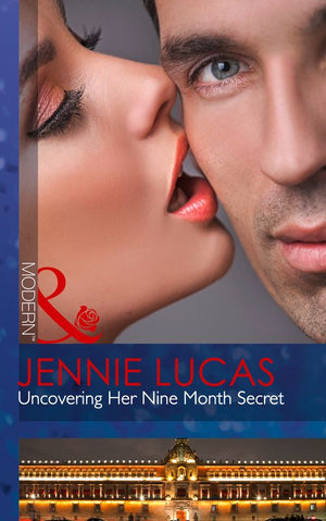 Uncovering Her Nine Month Secret (Mills & Boon Modern): First edition by Jennie Lucas (9781472042781)