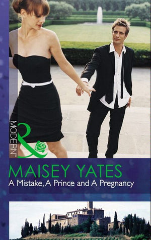 A Mistake, A Prince And A Pregnancy (Mills & Boon Modern): First edition by Maisey Yates (9781408919385)