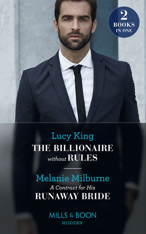 The Billionaire Without Rules / A Contract For His Runaway Bride: The Billionaire without Rules (Lost Sons of Argentina) / A Contract for His Runaway Bride (The Scandalous Campbell Sisters) (Mills & Boon Modern) by Lucy King and Melanie Milburne