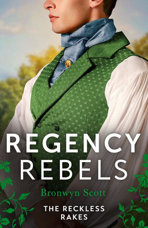 Regency Rebels: The Reckless Rakes – 2 Books in 1 by Bronwyn Scott (9780263319835)