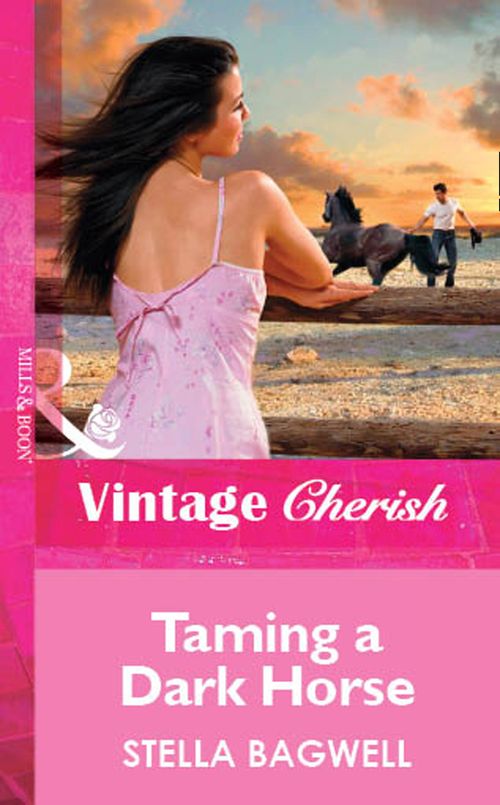 Taming a Dark Horse (Mills & Boon Vintage Cherish): First edition by Stella Bagwell (9781472081896)