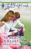 To Heal A Heart (Mills & Boon Love Inspired) by Arlene James