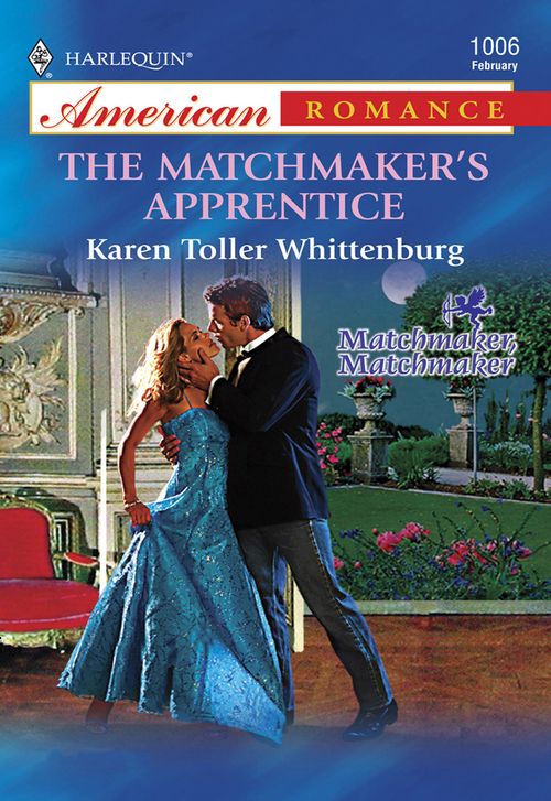 The Matchmaker's Apprentice (Mills & Boon American Romance) by Karen Toller Whittenburg