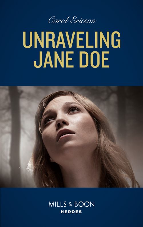 Unraveling Jane Doe (Holding the Line, Book 3) (Mills & Boon Heroes) by Carol Ericson (9780008905507)