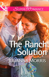 The Ranch Solution (Mills & Boon Superromance): First edition by Julianna Morris (9781472016577)