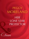 Her Lone Star Protector (Texas Cattleman's Club: The Last, Book 2) (Mills & Boon Desire) by Peggy Moreland