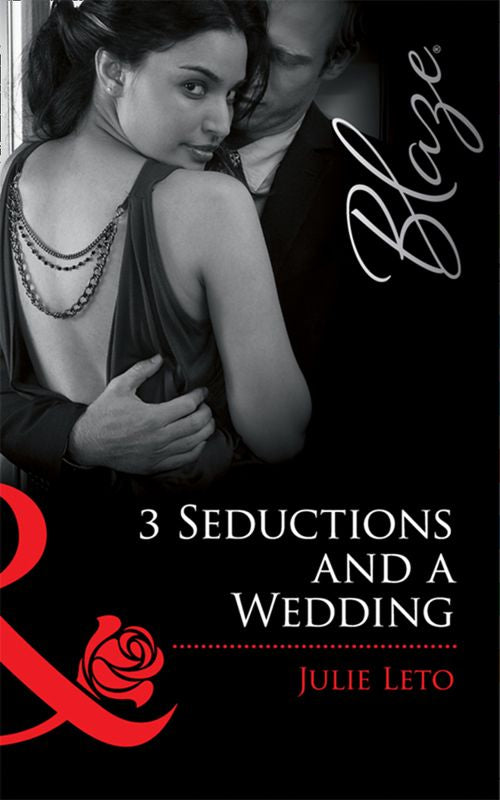 3 Seductions And A Wedding (Mills & Boon Blaze): First edition by Julie Leto (9781408922095)