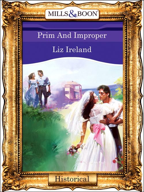 Prim And Improper (Mills & Boon Vintage 90s Modern): First edition by Liz Ireland (9781408988923)