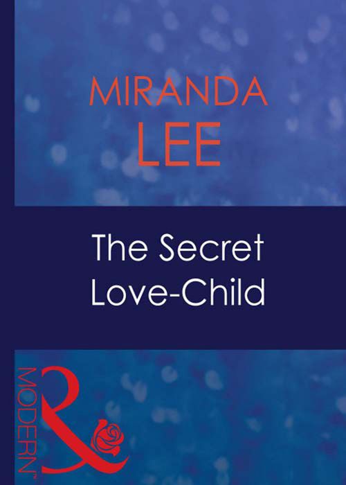 The Secret Love-Child (Passion, Book 26) (Mills & Boon Modern): First edition by Miranda Lee (9781408939352)