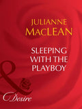 Sleeping With The Playboy (Mills & Boon Desire) by Julianne Maclean