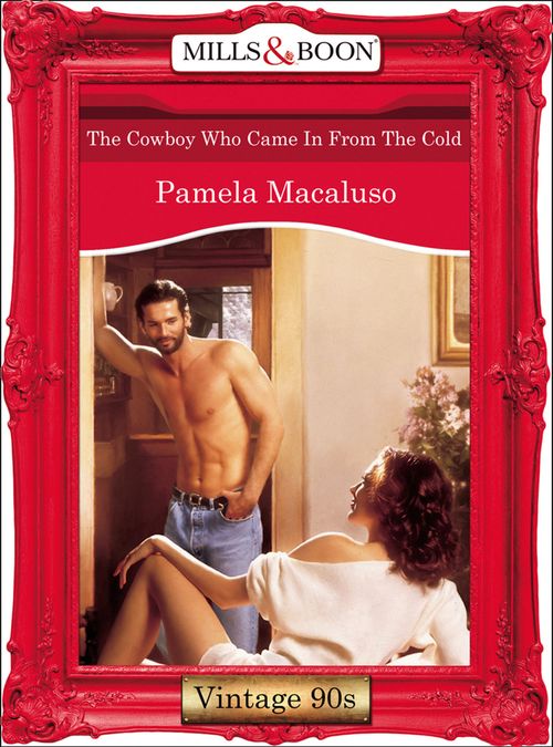 The Cowboy Who Came In From The Cold (Mills & Boon Vintage Desire) by Pamela Macaluso