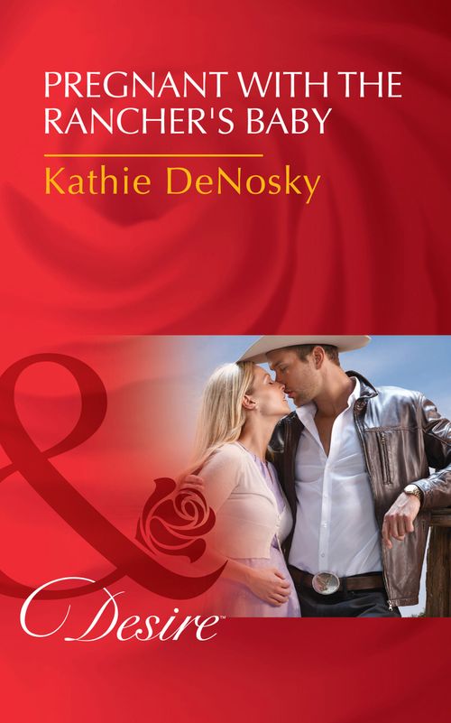 Pregnant With The Rancher's Baby (The Good, the Bad and the Texan, Book 5) (Mills & Boon Desire) by Kathie DeNosky