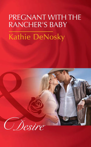 Pregnant With The Rancher's Baby (The Good, the Bad and the Texan, Book 5) (Mills & Boon Desire) by Kathie DeNosky