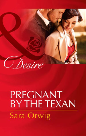 Pregnant by the Texan (Texas Cattleman's Club: After the Storm, Book 4) (Mills & Boon Desire): First edition by Sara Orwig (9781472049841)