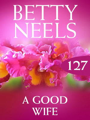 A Good Wife (Betty Neels Collection, Book 127): First edition (9781408983300)