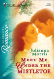 Meet Me under the Mistletoe (Mills & Boon Silhouette) by Julianna Morris