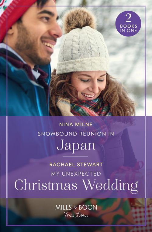 Snowbound Reunion In Japan / My Unexpected Christmas Wedding: Snowbound Reunion in Japan (The Christmas Pact) / My Unexpected Christmas Wedding (How to Win a Monroe) (Mills & Boon True Love) by Nina Milne and Rachael Stewart (9780263306569)