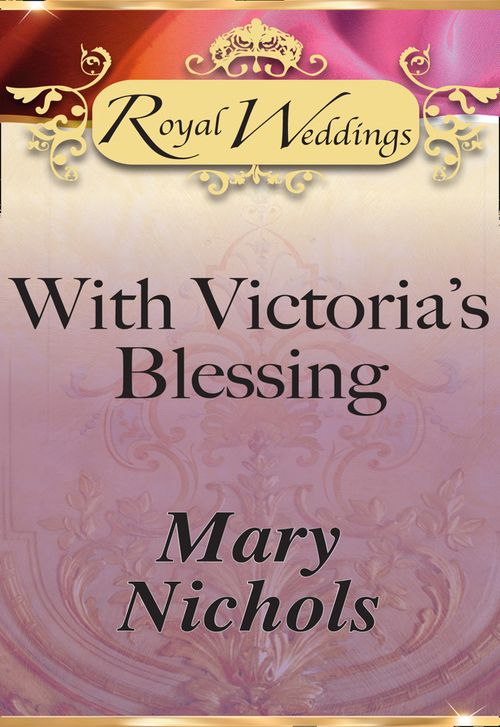With Victoria’s Blessing (Mills & Boon) by Mary Nichols
