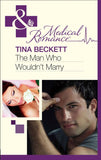 The Man Who Wouldn't Marry (Mills & Boon Medical) by Tina Beckett