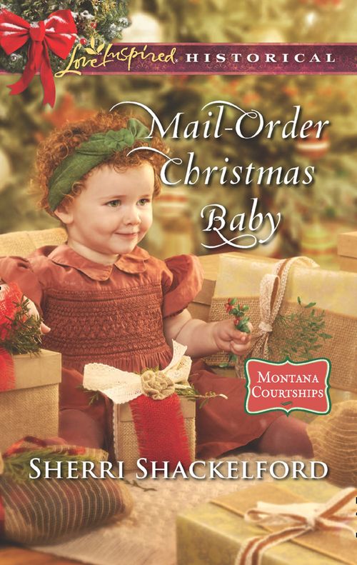 Mail-Order Christmas Baby (Montana Courtships, Book 1) (Mills & Boon Love Inspired Historical) by Sherri Shackelford (9781474079723)
