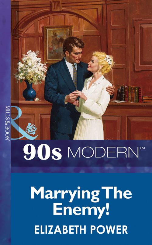Marrying The Enemy! (Mills & Boon Vintage 90s Modern) by Elizabeth Power