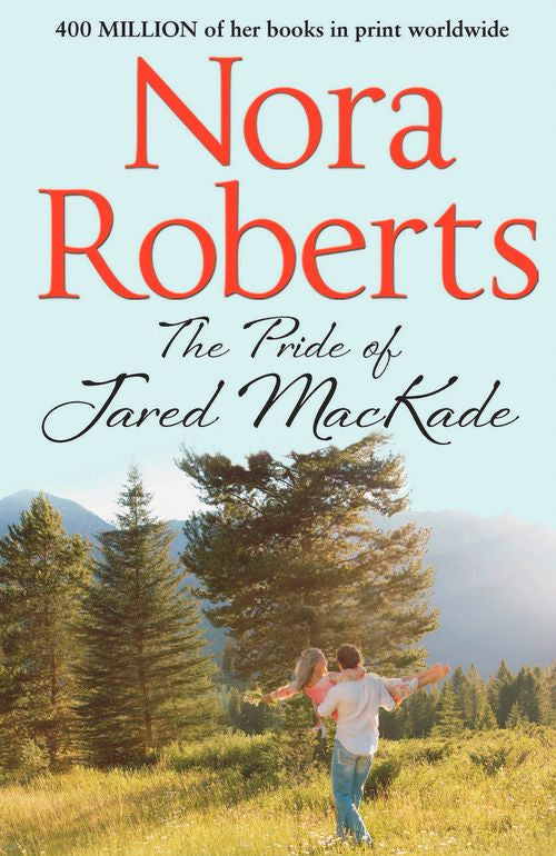 The Pride Of Jared MacKade (The MacKade Brothers, Book 2) by Nora Roberts