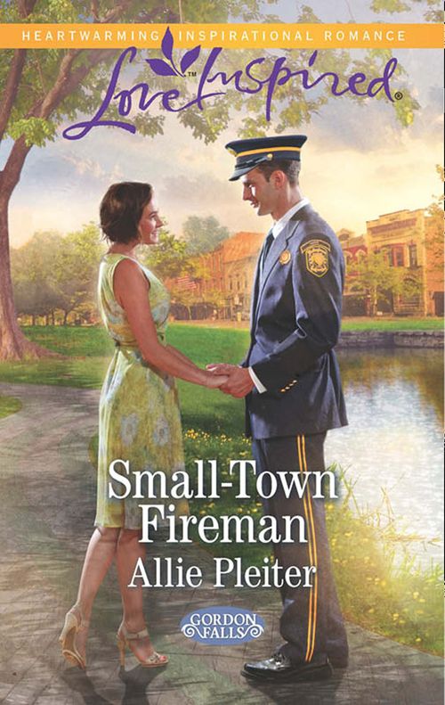 Small-Town Fireman (Gordon Falls, Book 6) (Mills & Boon Love Inspired): First edition by Allie Pleiter (9781474013802)