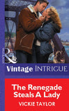 The Renegade Steals A Lady (Mills & Boon Vintage Intrigue) by Vickie Taylor