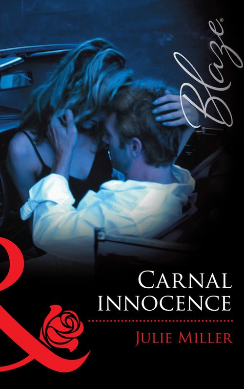 Carnal Innocence (Mills & Boon Blaze): First edition by Julie Miller (9781472028556)