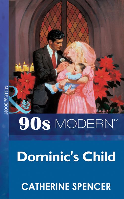 Dominic's Child (Mills & Boon Vintage 90s Modern): First edition by Catherine Spencer (9781408987094)